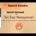 Samvit Samvaad with Sri Saji Narayanan on “‘Indian women, Feminism and Women’s Liberation”